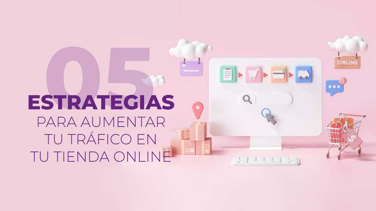 Tráfico web 5 estrategias para aumentar tu tráfico en tu tienda online